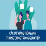 TỪ VỰNG TIẾNG ANH GIAO TIẾP
