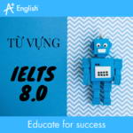 TỪ VỰNG IELTS 8.0
