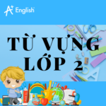 TỪ VỰNG TIẾNG ANH LỚP 2