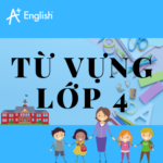 TỪ VỰNG TIẾNG ANH LỚP 4