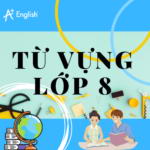 TỪ VỰNG TIẾNG ANH LỚP 8