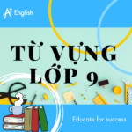 TỪ VỰNG TIẾNG ANH LỚP 9