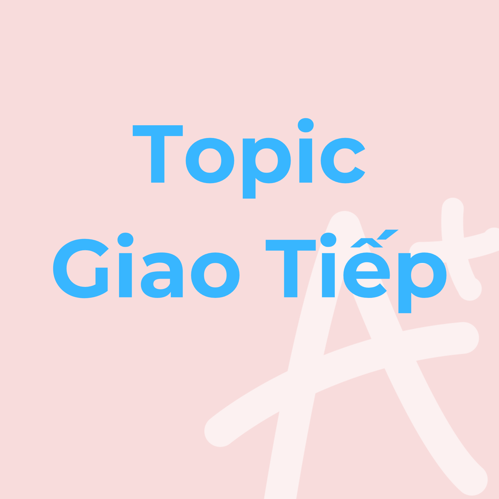10 Mẫu Topic Giao Tiếp Thông Dụng 4